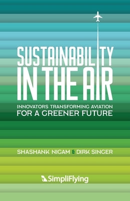 Sustainability in the Air: Innovators Transforming Aviation for a Greener Future Paperback Legacy Launch Pad Publishing