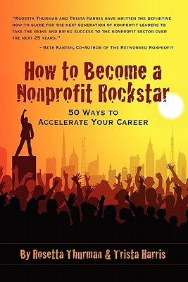 How to Become a Nonprofit Rockstar: 50 Ways to Accelerate Your Career Paperback Lulu.com