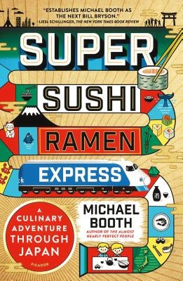 Super Sushi Ramen Express: A Culinary Adventure Through Japan Paperback Picador USA