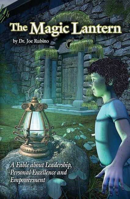 The Magic Lantern: A Fable about Leadership, Personal Excellence, and Empowerment Paperback Vision Works Publishing LLC