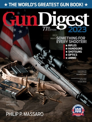 Gun Digest 2023, 77th Edition: The World's Greatest Gun Book! Paperback Gun Digest Books