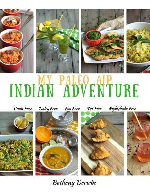 My Paleo AIP Indian Adventure: 60+ allergen friendly Indian recipes, so you can enjoy Indian food again! Paperback Createspace Independent Publishing Platform