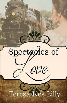 Spectacles of Love: Spinster Orphan Train Bride Paperback Createspace Independent Publishing Platform