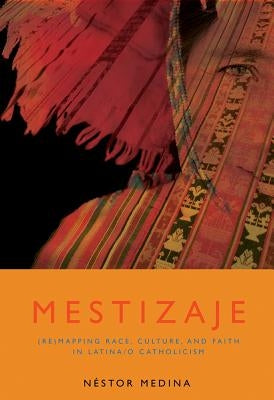 Mestizaje: Remapping Race, Culture, and Faith in Latina/O Catholicism Paperback Orbis Books