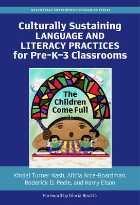 Culturally Sustaining Language and Literacy Practices for Pre-K-3 Classrooms: The Children Come Full Paperback Teachers College Press