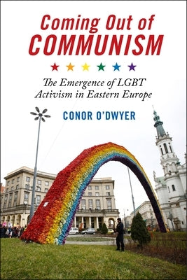 Coming Out of Communism: The Emergence of Lgbt Activism in Eastern Europe Paperback New York University Press