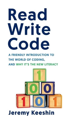 Read Write Code: A Friendly Introduction to the World of Coding, and Why It's the New Literacy Lioncrest Publishing