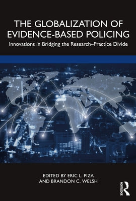 The Globalization of Evidence-Based Policing: Innovations in Bridging the Research-Practice Divide Paperback Routledge