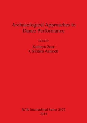 Archaeological Approaches to Dance Performance Paperback British Archaeological Reports Oxford Ltd