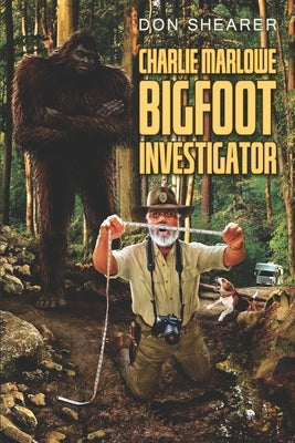Charlie Marlowe, Bigfoot Investigator Paperback Independently Published