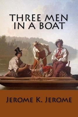 Three Men in a Boat Paperback Createspace Independent Publishing Platform