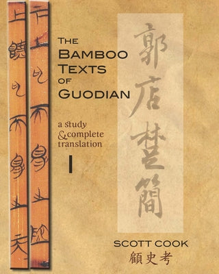 The Bamboo Texts of Guodian: A Study and Complete Translation Paperback Cornell East Asia Series