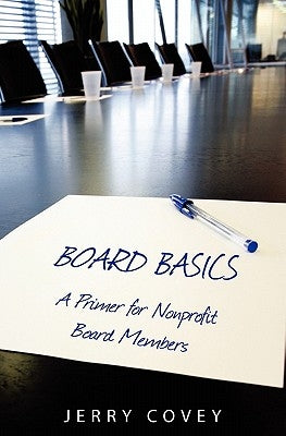 Board Basics: A Primer For Non-Profit Board Members Paperback Createspace Independent Publishing Platform