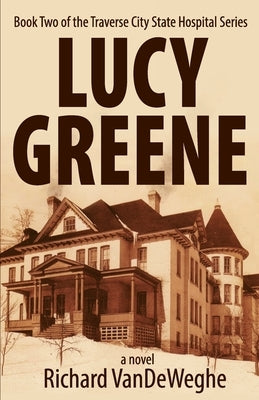 Lucy Greene: Book Two of the Traverse City State Hospital Series Paperback Mission Point Press