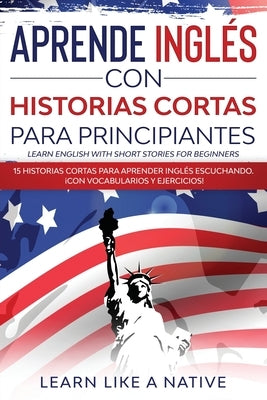Paperback Learn Like a Native Aprende Inglés con Historias Cortas para Principiantes, featuring 15 short stories for English learners.
