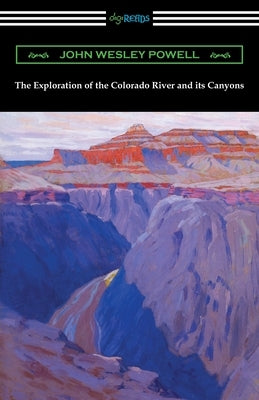 The Exploration of the Colorado River and its Canyons Paperback Digireads.com