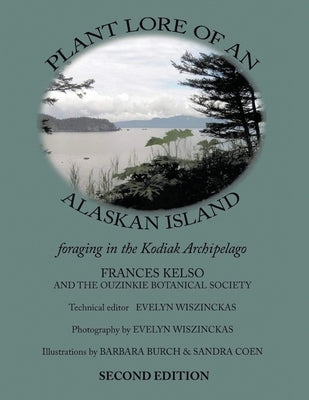 Plant Lore of an Alaskan Island: foraging in the Kodiak Archipelago Paperback Ewings Publishing LLC