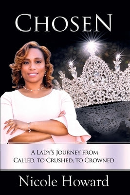 Chosen: A Lady's Journey from Called, to Crushed, to Crowned Paperback Christian Living Books