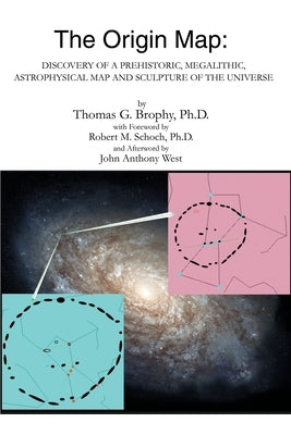 The Origin Map: Discovery of a Prehistoric, Megalithic, Astrophysical Map and Sculpture of the Universe Paperback iUniverse