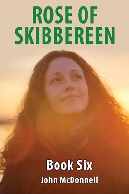 Rose Of Skibbereen Book Six: Rose Of Skibbereen Series Paperback Independently Published