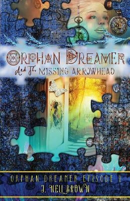 Orphan Dreamer and the Missing Arrowhead Paperback J. Nell Brown