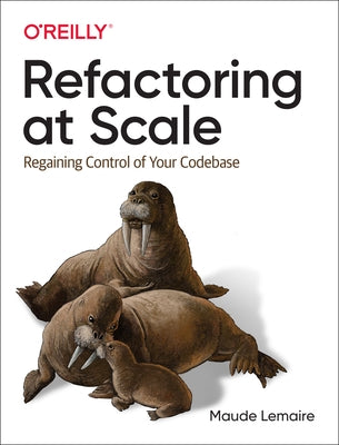 Refactoring at Scale: Regaining Control of Your Codebase Paperback O'Reilly Media