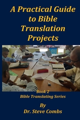 A Practical Guide to Bible Translation Projects: Book 2: Bible Translating Series Paperback Old Paths Publications, Inc