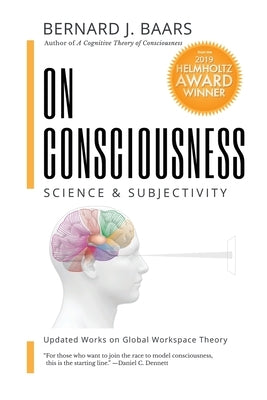 On Consciousness: Science & Subjectivity - Updated Works on Global Workspace Theory Paperback Nautilus Press