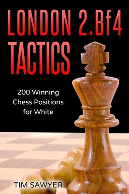 London 2.Bf4 Tactics: 200 Winning Chess Positions for White Paperback Independently Published