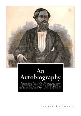 An Autobiography: Bond and Free, Or, Yearnings for Freedom, From My Green Brier House. Being the Story of My Life in Bondage, and My Lif Paperback Createspace Independent Publishing Platform