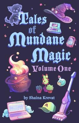 Tales of Mundane Magic: Volume One Paperback Shaina Krevat