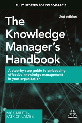 The Knowledge Manager's Handbook: A Step-By-Step Guide to Embedding Effective Knowledge Management in Your Organization Paperback Kogan Page
