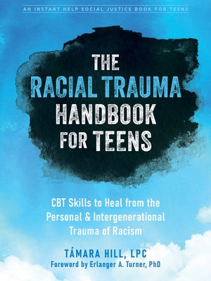 The Racial Trauma Handbook for Teens: CBT Skills to Heal from the Personal and Intergenerational Trauma of Racism Paperback Instant Help Publications