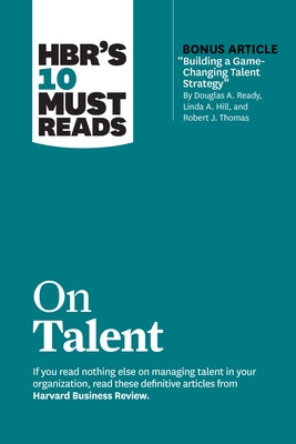 Hbr's 10 Must Reads on Talent (with Bonus Article Building a Game-Changing Talent Strategy by Douglas A. Ready, Linda A. Hill, and Robert J. Thomas) Paperback Harvard Business Review Press