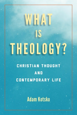 What Is Theology?: Christian Thought and Contemporary Life Paperback Fordham University Press
