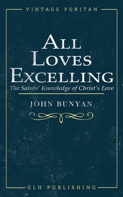 All Loves Excelling: The Saints' Knowledge of Christ's Love Paperback Glh Publishing
