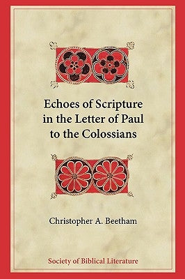 Echoes of Scripture in the Letter of Paul to the Colossians Paperback Society of Biblical Literature
