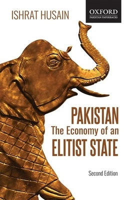 Pakistan: The Economy of an Elitist State (2e) Paperback Oxford University Press, USA