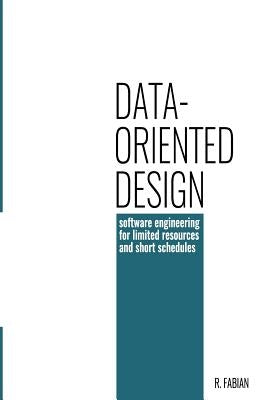 Data-oriented design: software engineering for limited resources and short schedules Paperback Richard Fabian