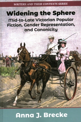 Widening the Sphere: Mid-To-Late Victorian Popular Fiction, Gender Representation, and Canonicity Paperback Edward Everett Root