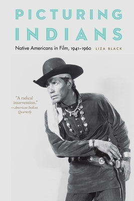 Picturing Indians: Native Americans in Film, 1941-1960 Paperback University of Nebraska Press