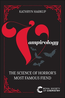 Vampirology: The Science of Horror's Most Famous Fiend Paperback Royal Society of Chemistry
