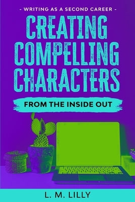 Creating Compelling Characters From The Inside Out Paperback Spiny Woman LLC