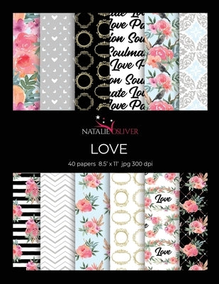Love: Scrapbooking, Design and Craft Paper, 40 sheets, 12 designs, size 8.5 "x 11", from Natalie Osliver Paperback Independently Published