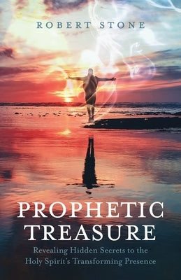 Prophetic Treasure: Revealing Hidden Secrets to the Holy Spirit's Transforming Presence Paperback Trilogy Christian Publishing