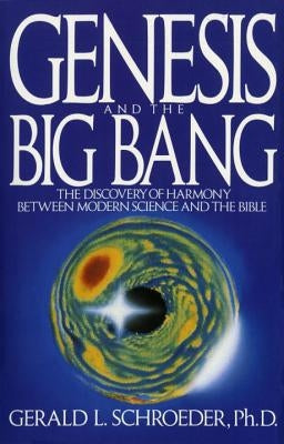Genesis and the Big Bang Theory: The Discovery of Harmony Between Modern Science and the Bible Paperback Bantam