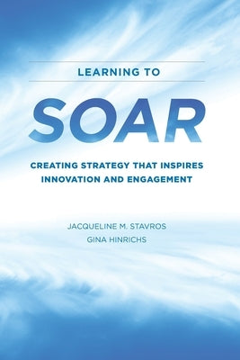Learning to SOAR: Creating Strategy that Inspires Innovation and Engagement Paperback Soar Institute