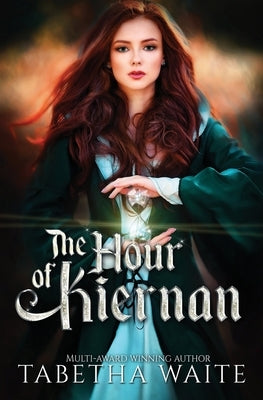The Hour of Kiernan: YA Fantasy Romance Paperback Independently Published
