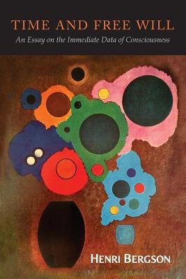Time and Free Will: An Essay on the Immediate Data of Consciousness Paperback Martino Fine Books