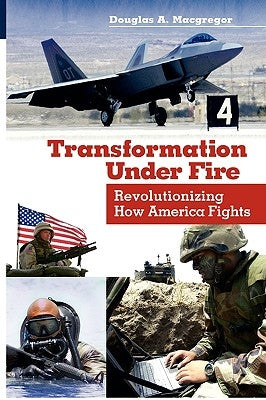 Transformation Under Fire: Revolutionizing How America Fights Paperback Bloomsbury Publishing PLC